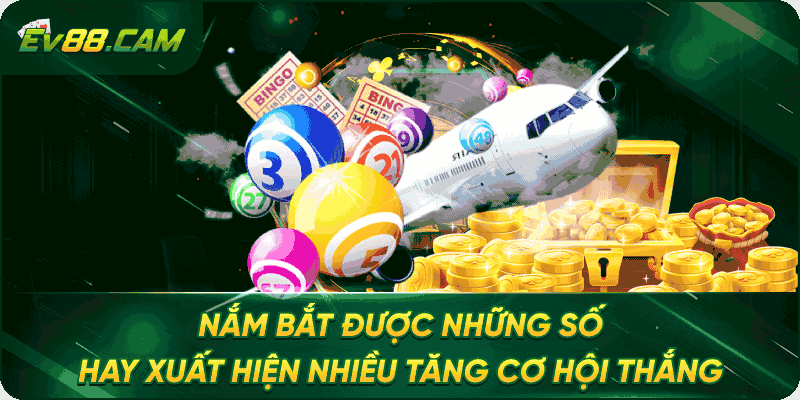 Nắm bắt được những số hay xuất hiện nhiều tăng cơ hội thắng